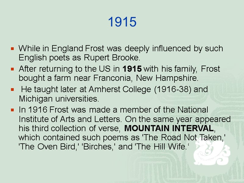 1915 While in England Frost was deeply influenced by such English poets as Rupert